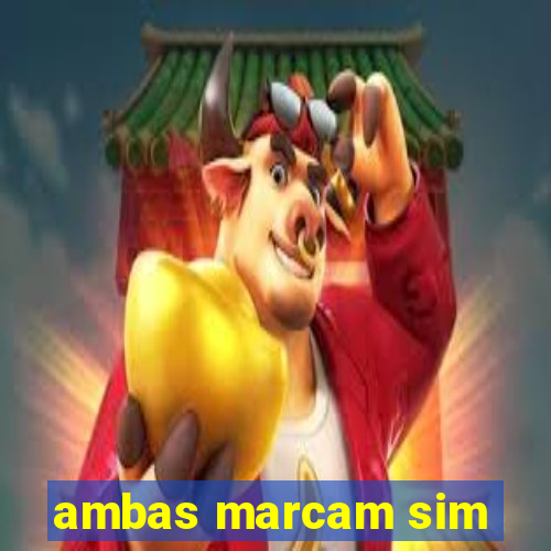 ambas marcam sim